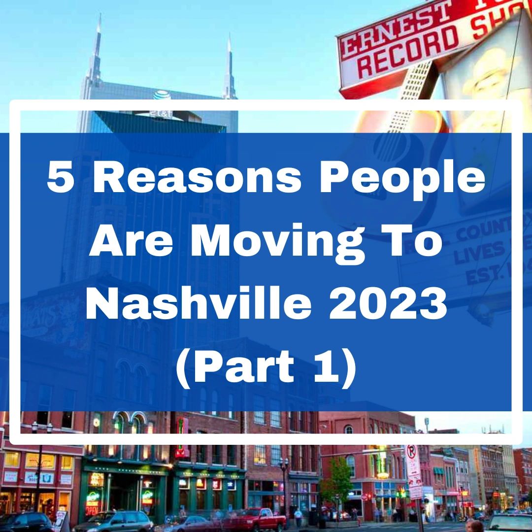 5 Reasons People Are Moving To Nashville 2023 (Part 1)